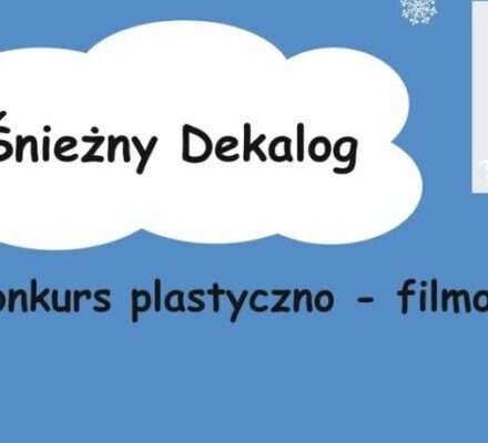 KONKURS PLASTYCZNO-FILMOWY „ŚNIEŻNY DEKALOG”